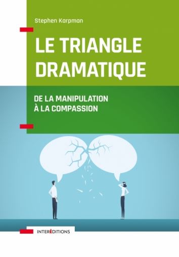 Le Triangle Dramatique - De la Manipulation à la Compassion